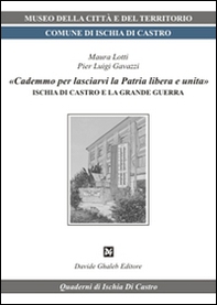 «Cademmo per lasciarvi la patria libera e unita». Ischia di Castro e la grande guerra - Librerie.coop «Cademmo per lasciarvi la patria libera e unita». Ischia di Castro e la grande guerra - Librerie.coop
