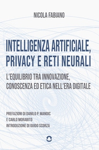 Intelligenza artificiale, privacy e reti neurali. L'equilibrio tra innovazione, conoscenza ed etica nell'era digitale - Librerie.coop Intelligenza artificiale, privacy e reti neurali. L'equilibrio tra innovazione, conoscenza ed etica nell'era digitale - Librerie.coop