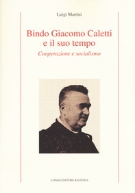 Bindo Giacomo Caletti e il suo tempo. Cooperazione - Librerie.coop Bindo Giacomo Caletti e il suo tempo. Cooperazione - Librerie.coop