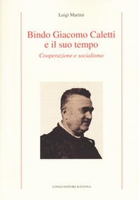 Bindo Giacomo Caletti e il suo tempo. Cooperazione - Librerie.coop