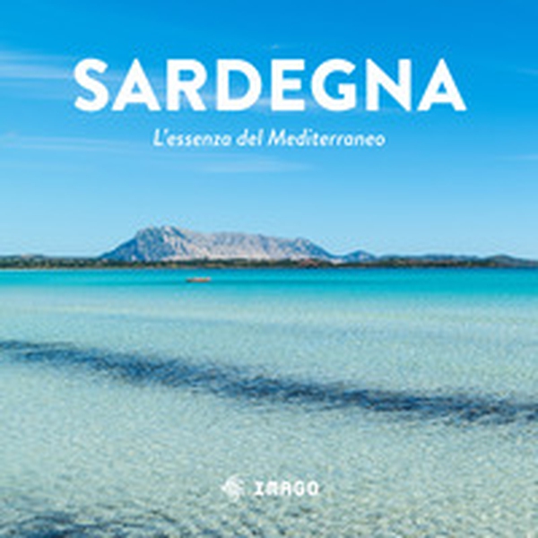 Sardegna. L'essenza del Mediterraneo - Librerie.coop Sardegna. L'essenza del Mediterraneo - Librerie.coop