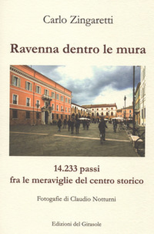 Ravenna dentro le mura. 14,233 passi fra le meraviglie del centro storico - Librerie.coop Ravenna dentro le mura. 14,233 passi fra le meraviglie del centro storico - Librerie.coop
