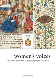Voci di donne. L'universo femminile nelle raccolte laurenziane. Catalogo della mostra (Firenze, 9 marzo-29 giugno 2018). Ediz. inglese - Librerie.coop