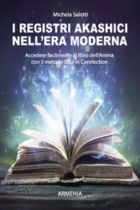 I registri akashici nell'era moderna. Accedere facilmente al libro dell'anima con il metodo Soul in connection - Librerie.coop