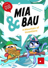 Mia & Bau. A mountain of inventions - Librerie.coop