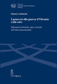 I genovesi alla guerra d'Otranto (1480-1481). Diplomazia informale, spie e crociata nell'Italia rinascimentale - Librerie.coop