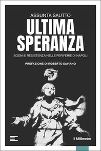Ultima speranza. Sogni e resistenza nelle periferie di Napoli - Librerie.coop
