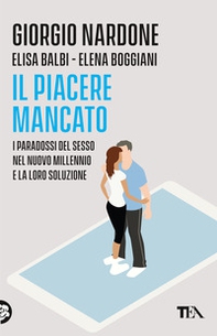 Il piacere mancato. I paradossi del sesso nel nuovo millennio e la loro soluzione - Librerie.coop