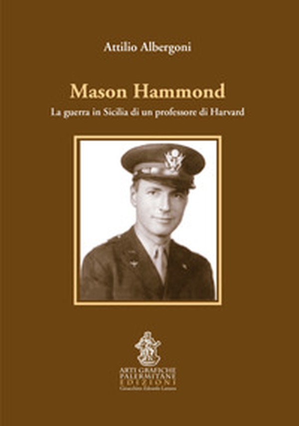 Mason Hammond. La guerra in Sicilia di un professore di Harvard - Librerie.coop Mason Hammond. La guerra in Sicilia di un professore di Harvard - Librerie.coop