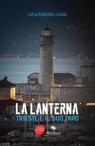 La Lanterna. Trieste e il suo faro - Librerie.coop