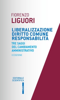 Liberalizzazione diritto comune responsabilità. Tre saggi del cambiamento amministrativo - Librerie.coop