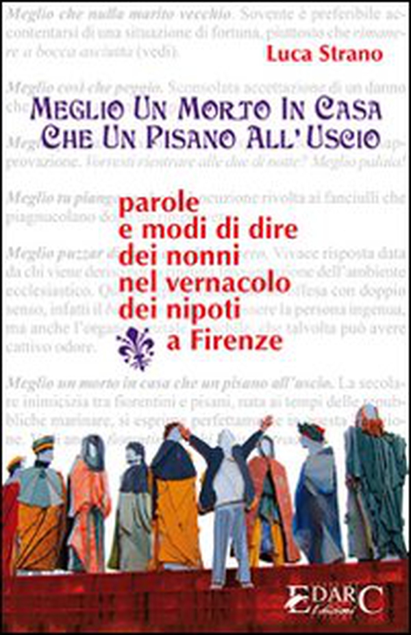 Meglio un morto in casa che un pisano all'uscio. Parole e modi di dire dei nonni - Librerie.coop Meglio un morto in casa che un pisano all'uscio. Parole e modi di dire dei nonni - Librerie.coop