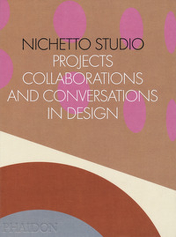 Nichetto Studio. Projects, collaborations and conversations in design - Librerie.coop Nichetto Studio. Projects, collaborations and conversations in design - Librerie.coop