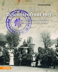 Zeugnisse von der Dolomitenfront 1915. Das Alpenkorps in Bildern, Berichten und Biografien - Librerie.coop