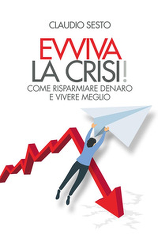 Evviva la crisi! Come risparmiare e vivere meglio - Librerie.coop Evviva la crisi! Come risparmiare e vivere meglio - Librerie.coop