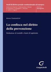 La confisca nel diritto della prevenzione. Ibridazione di modelli e limiti di legittimità - Librerie.coop