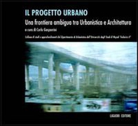Il progetto urbano. Una frontiera ambigua tra urbanistica e architettura - Librerie.coop