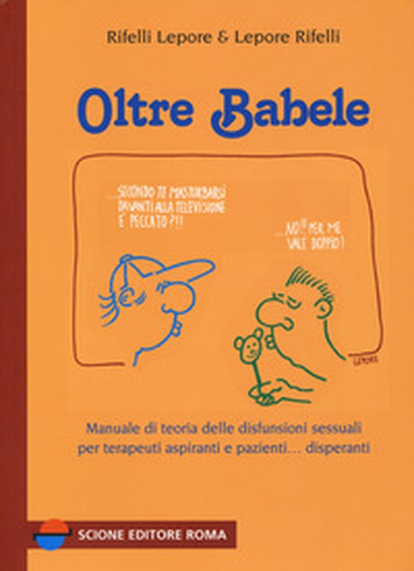 Oltre Babele. Manuale di teoria delle disfunzioni sessuali per terapeuti aspiranti e pazienti... disperanti - Librerie.coop Oltre Babele. Manuale di teoria delle disfunzioni sessuali per terapeuti aspiranti e pazienti... disperanti - Librerie.coop
