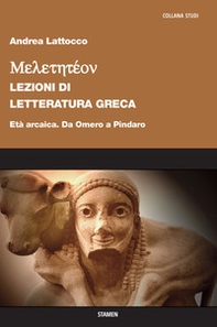 Meletetéon. Lezioni di letteratura greca. Età arcaica. Da Omero a Pindaro - Librerie.coop