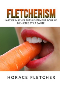 Fletcherism. L'art de mâcher très lentement pour le bien-être et la santé - Librerie.coop