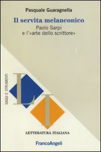 Il servita melanconico. Paolo Sarpi e l'«arte dello scrittore» - Librerie.coop