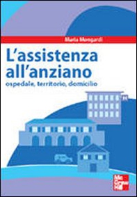 Assistenza all'anziano. Ospedale, territorio, domicilio - Librerie.coop
