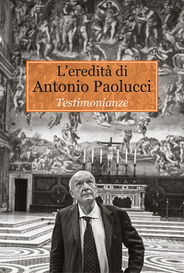 L'eredità di Antonio Paolucci. Testimonianze - Librerie.coop