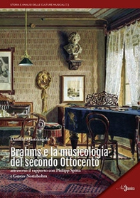Brahms e la musicologia del secondo Ottocento. Attraverso il rapporto con Philipp Spitta e Gustav Nottebohm - Librerie.coop
