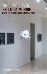 Bello da morire. Arte e pubblico dal kitsch al wow - Librerie.coop