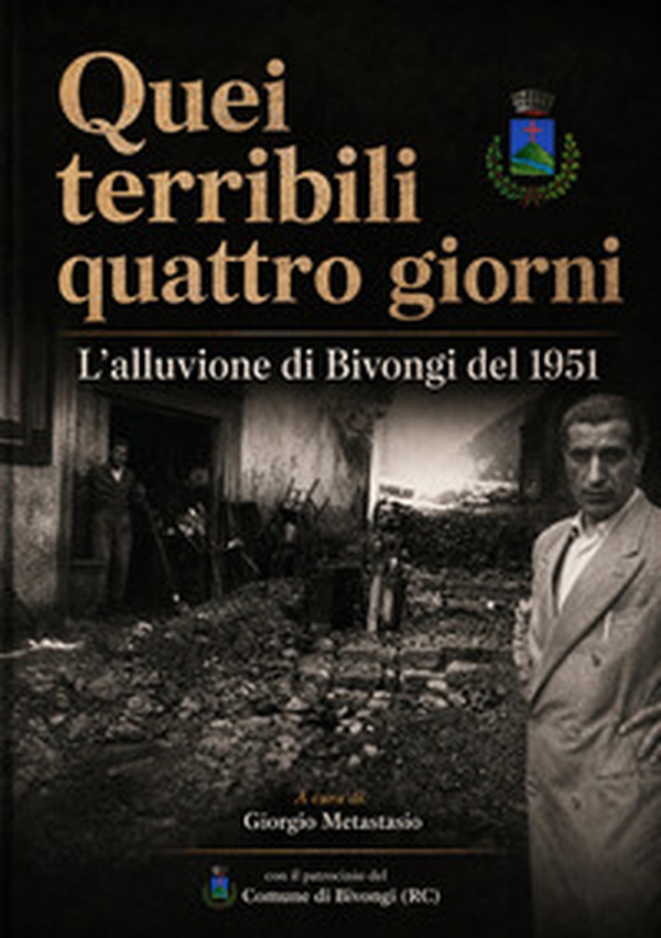 Quei terribili quattro giorni. L'alluvione di Bivongi del 1951 - Librerie.coop