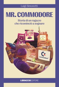Mr. Commodore. Storia di un ragazzo che ricominciò a sognare - Librerie.coop Mr. Commodore. Storia di un ragazzo che ricominciò a sognare - Librerie.coop