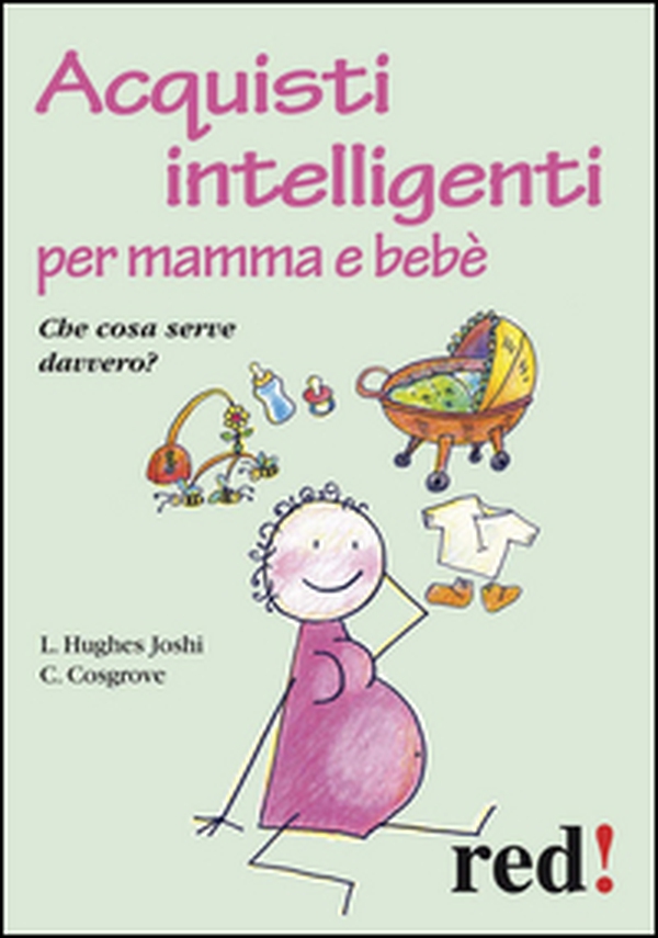 Acquisti intelligenti per mamma e bebè. Che cosa serve davvero? - Librerie.coop Acquisti intelligenti per mamma e bebè. Che cosa serve davvero? - Librerie.coop