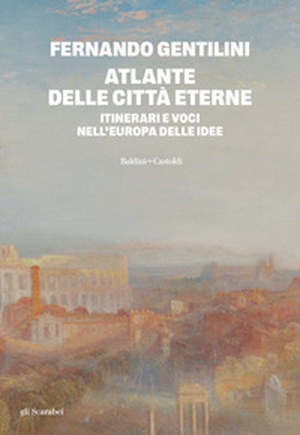 Atlante delle città eterne. Itinerari e voci nell'Europa delle idee - Librerie.coop Atlante delle città eterne. Itinerari e voci nell'Europa delle idee - Librerie.coop