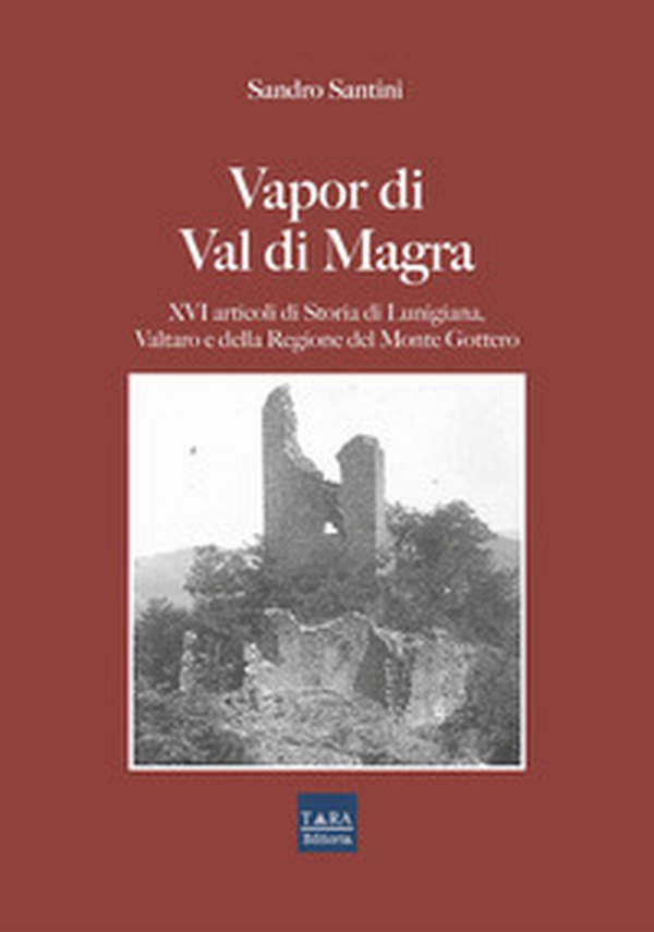 Vapor di Val di Magra. XVI articoli di storia di Lunigiana, Valtaro e della regione del Monte Gottero - Librerie.coop