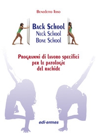Back school, neck school, bone school. Programmi di lavoro specifici per le patologie del rachide - Librerie.coop