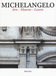 Michelangelo. Arte materia lavoro - Librerie.coop