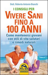 I consigli per vivere sani fino a 100 anni. Come mantenersi giovani con stili di vita salutari e rimedi naturali - Librerie.coop I consigli per vivere sani fino a 100 anni. Come mantenersi giovani con stili di vita salutari e rimedi naturali - Librerie.coop