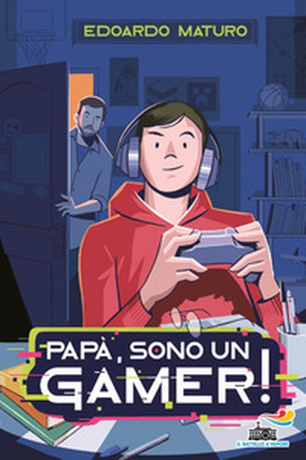 Papà, sono un gamer! - Librerie.coop Papà, sono un gamer! - Librerie.coop