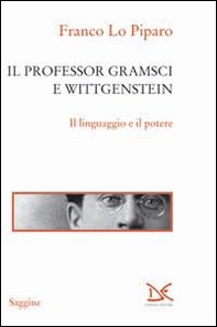 Il professor Gramsci e Wittgenstein. Il linguaggio e il potere - Librerie.coop
