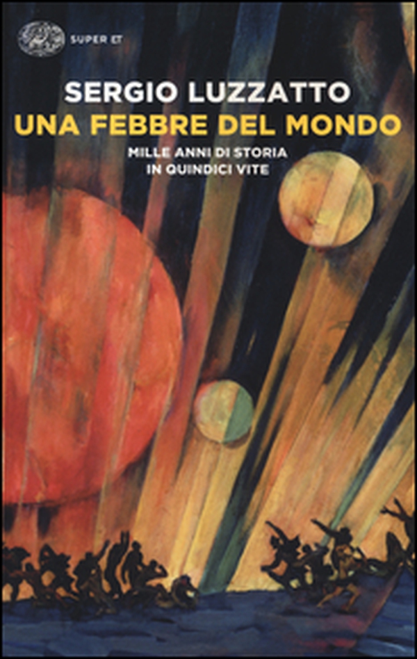 Una febbre del mondo. Mille anni di storia in quindici vite - Librerie.coop Una febbre del mondo. Mille anni di storia in quindici vite - Librerie.coop