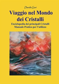 Viaggio nel mondo dei cristalli. Manuale pratico per l'utilizzo dei cristalli - Librerie.coop