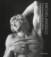 Michelangelo. Fotografie degli Archivi Alinari-Photographs from the Alinari Archives - Librerie.coop