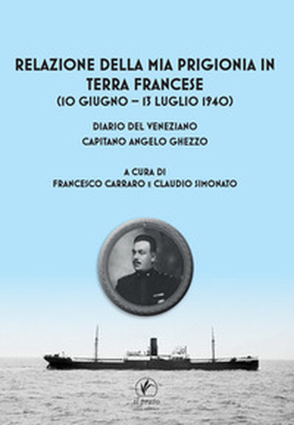 Relazione della mia prigionia in terra francese (10 giugno - 13 luglio 1940). Diario del veneziano capitano Angelo Ghezzo - Librerie.coop Relazione della mia prigionia in terra francese (10 giugno - 13 luglio 1940). Diario del veneziano capitano Angelo Ghezzo - Librerie.coop