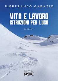 Vita e lavoro. Istruzioni per l'uso - Librerie.coop