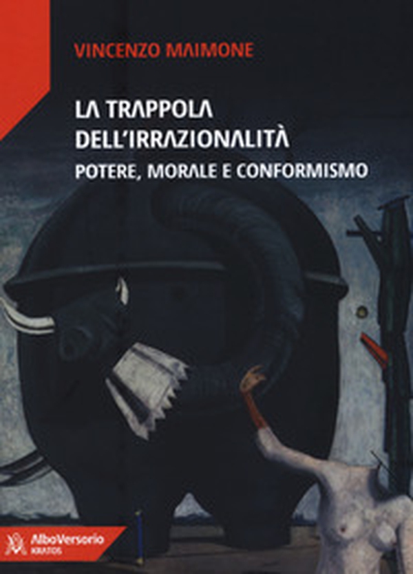La trappola dell'irrazionalità. Potere, morale e conformismo - Librerie.coop La trappola dell'irrazionalità. Potere, morale e conformismo - Librerie.coop