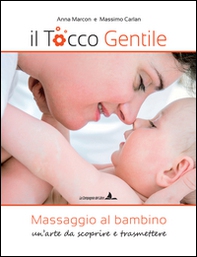 Il tocco gentile. Massaggio al bambino. Un'arte da scoprire e trasmettere - Librerie.coop Il tocco gentile. Massaggio al bambino. Un'arte da scoprire e trasmettere - Librerie.coop