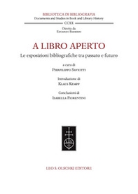 A libro aperto. Le esposizioni bibliografiche tra passato e futuro. Atti del convegno internazionale (Milano, Castello Sforzesco e Università Cattolica del Sacro Cuore, 22-24 settembre 2021) - Librerie.coop