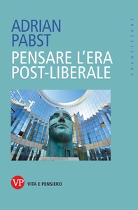 Pensare l'era post-liberale - Librerie.coop