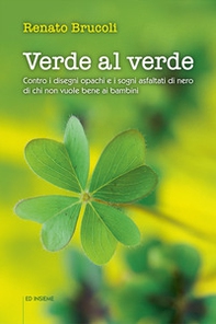 Verde al verde. Contro i disegni opachi e i sogni asfaltati di nero di chi non vuole bene ai bambini - Librerie.coop