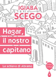 Hagar, il nostro capitano. La schiava di Abramo - Librerie.coop